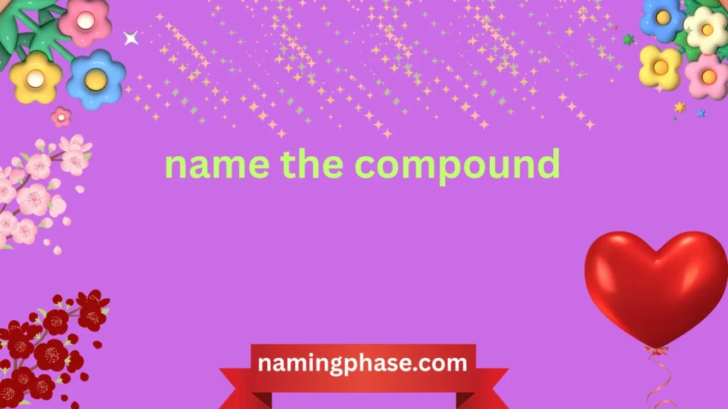 name the compound
