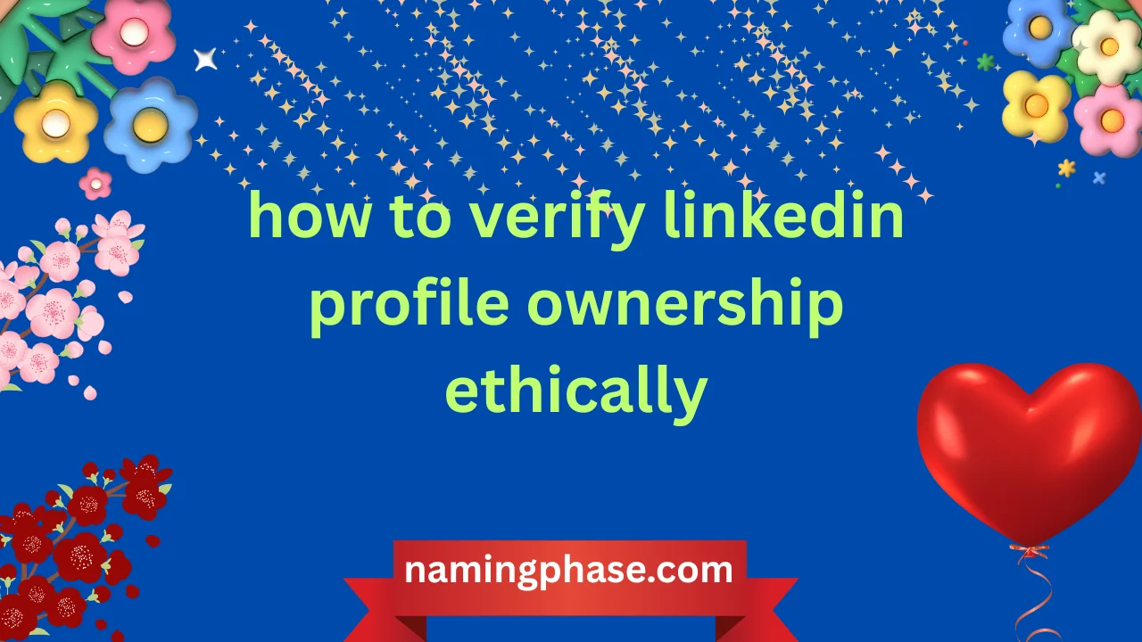 how to verify linkedin profile ownership ethically