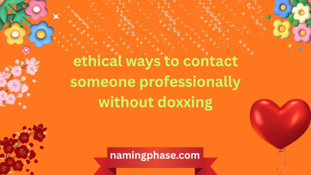 ethical ways to contact someone professionally without doxxing