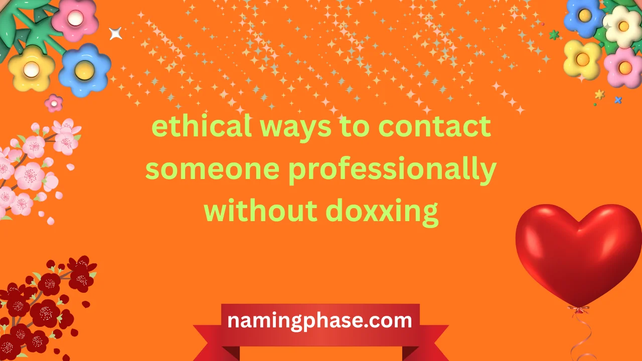 ethical ways to contact someone professionally without doxxing