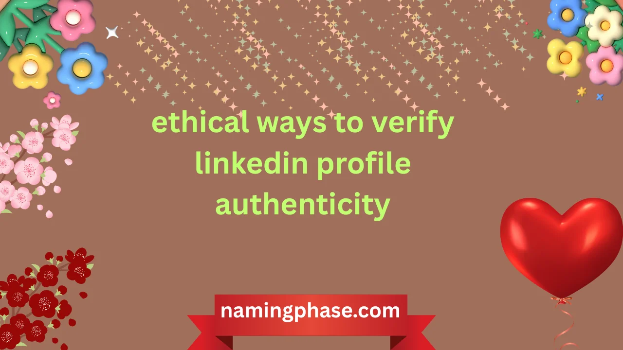 ethical ways to verify linkedin profile authenticity