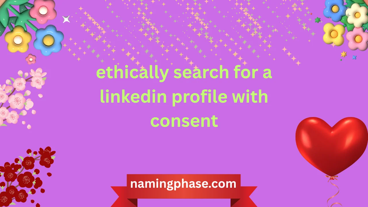 ethically search for a linkedin profile with consent