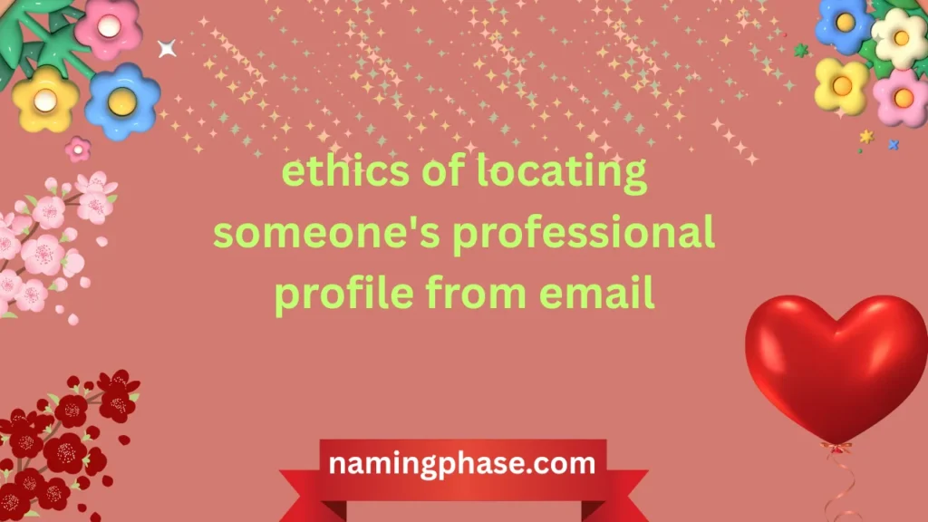 ethics of locating someone's professional profile from email