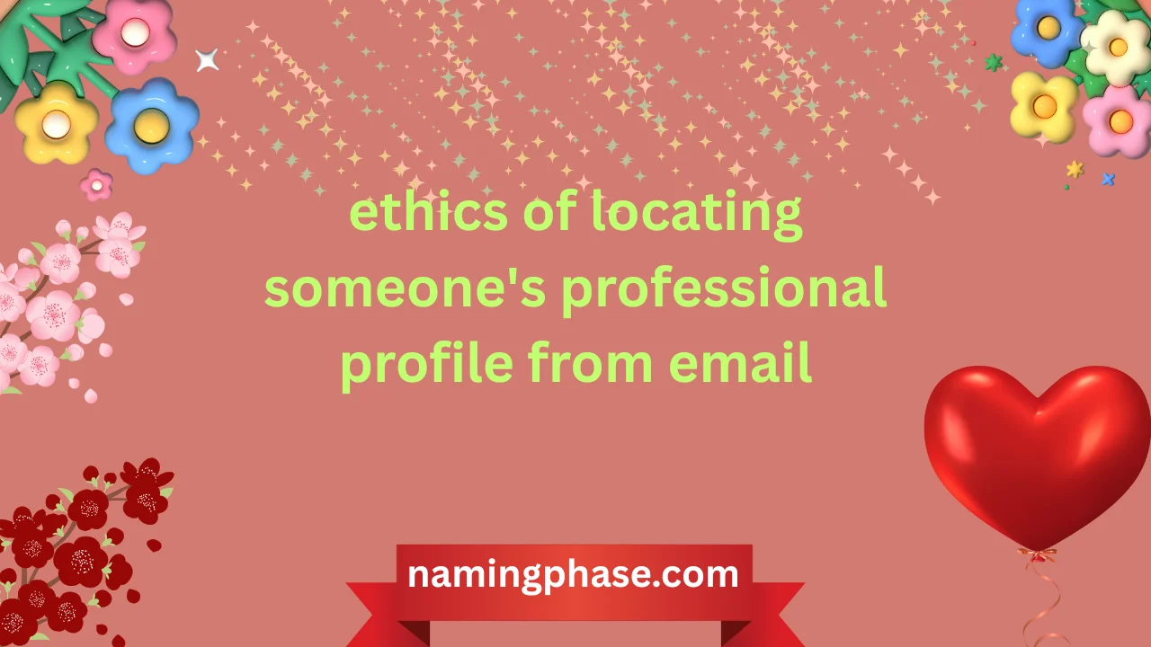 ethics of locating someone's professional profile from email