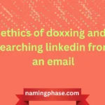 ethics of doxxing and searching linkedin from an email