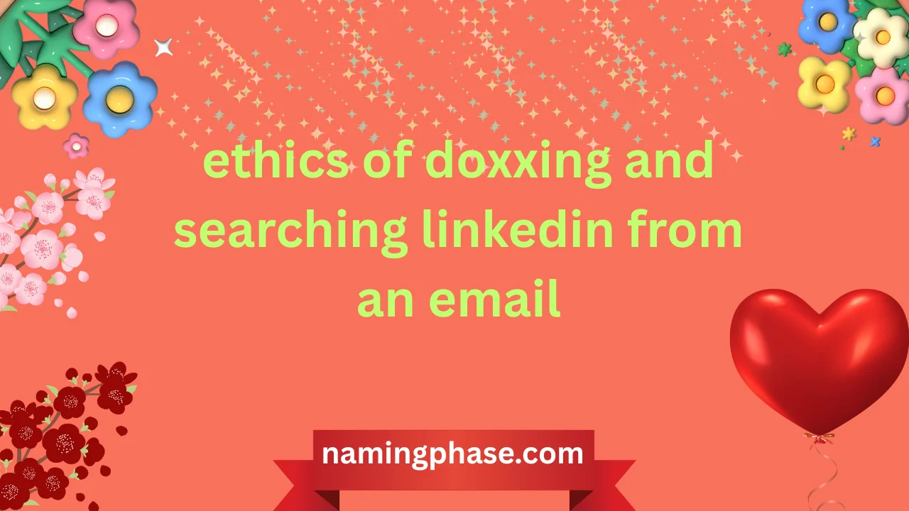 ethics of doxxing and searching linkedin from an email