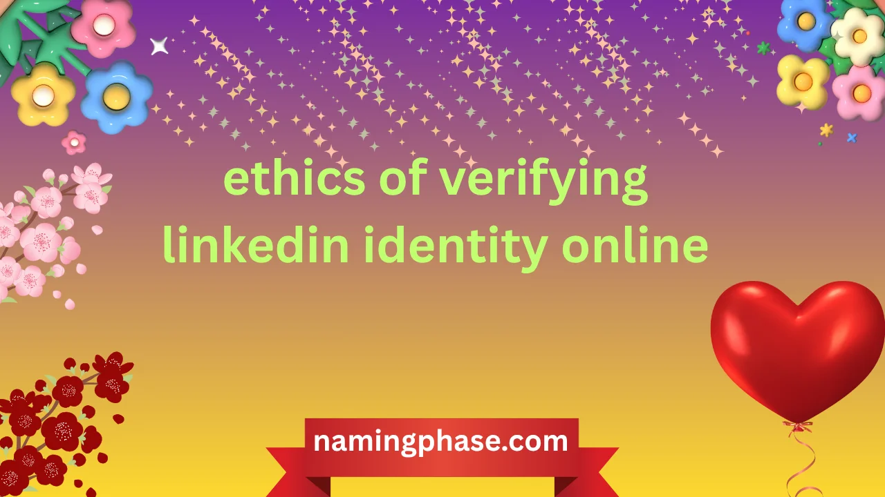 ethics of verifying linkedin identity online