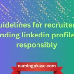 guidelines for recruiters finding linkedin profiles responsibly