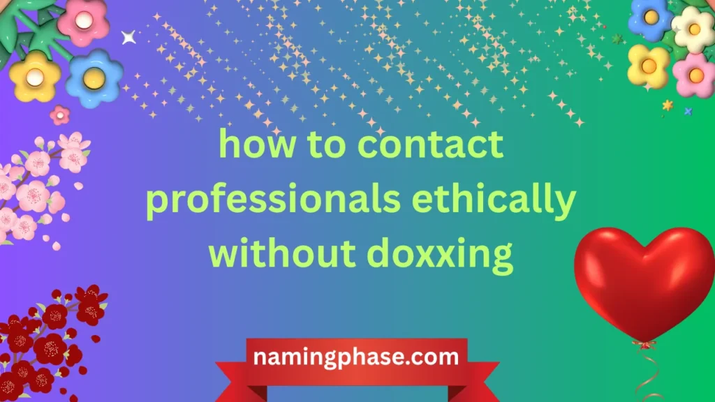 how to contact professionals ethically without doxxing