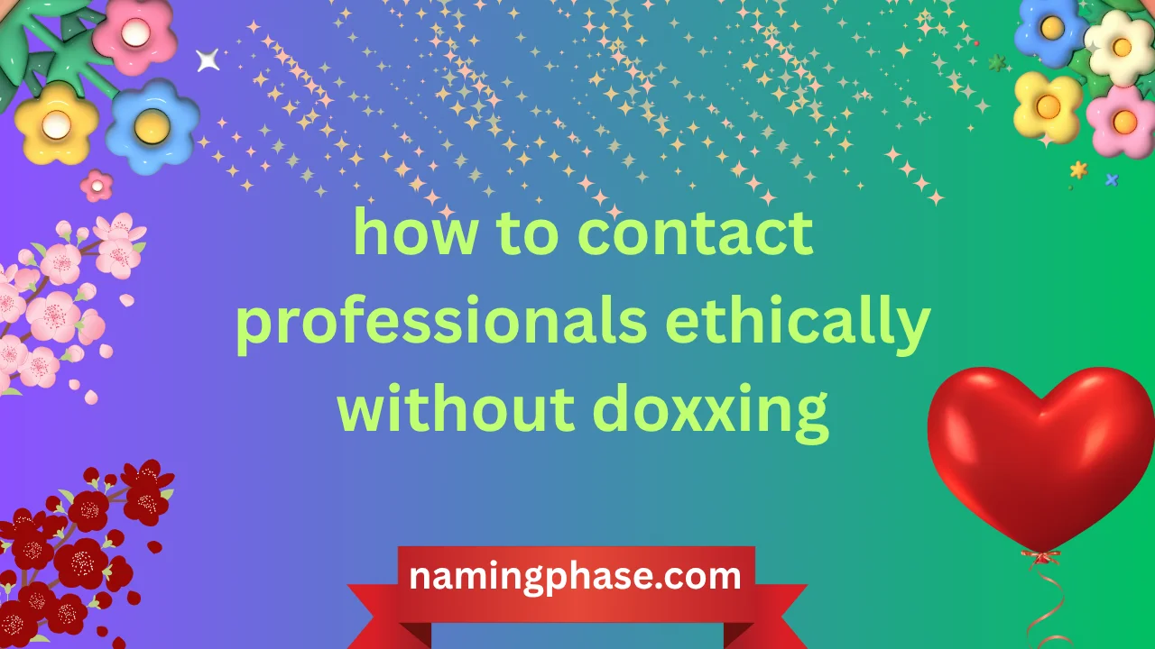 how to contact professionals ethically without doxxing