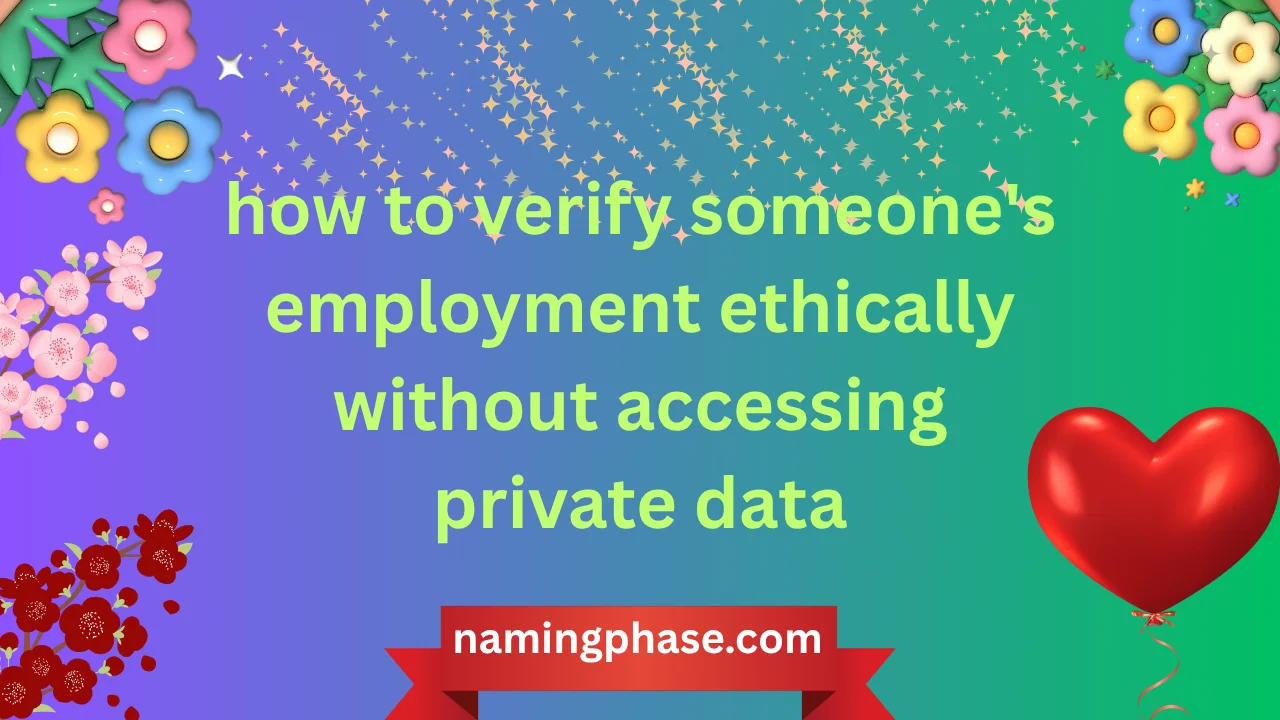 how to verify someone's employment ethically without accessing private data