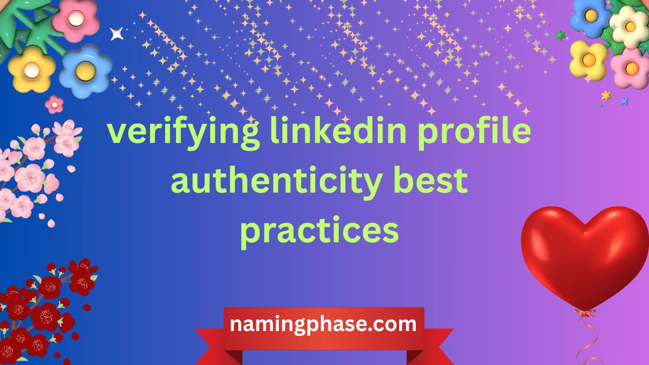 verifying linkedin profile authenticity best practices