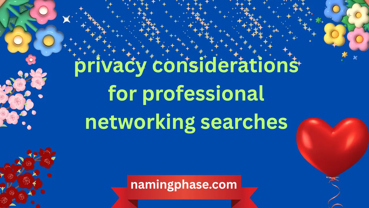privacy considerations for professional networking searches