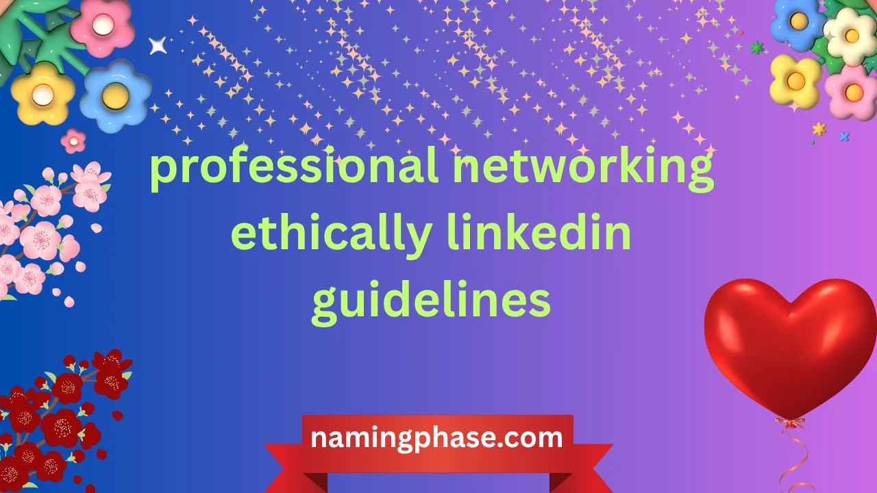 professional networking ethically linkedin guidelines