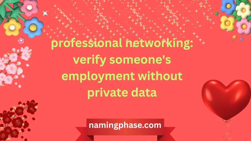 professional networking: verify someone's employment without private data