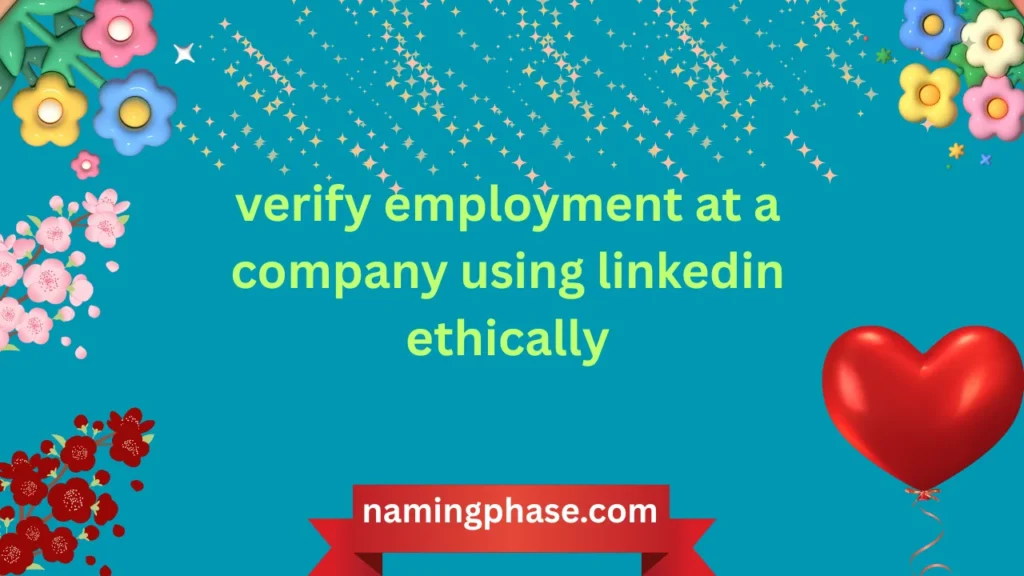 verify employment at a company using linkedin ethically