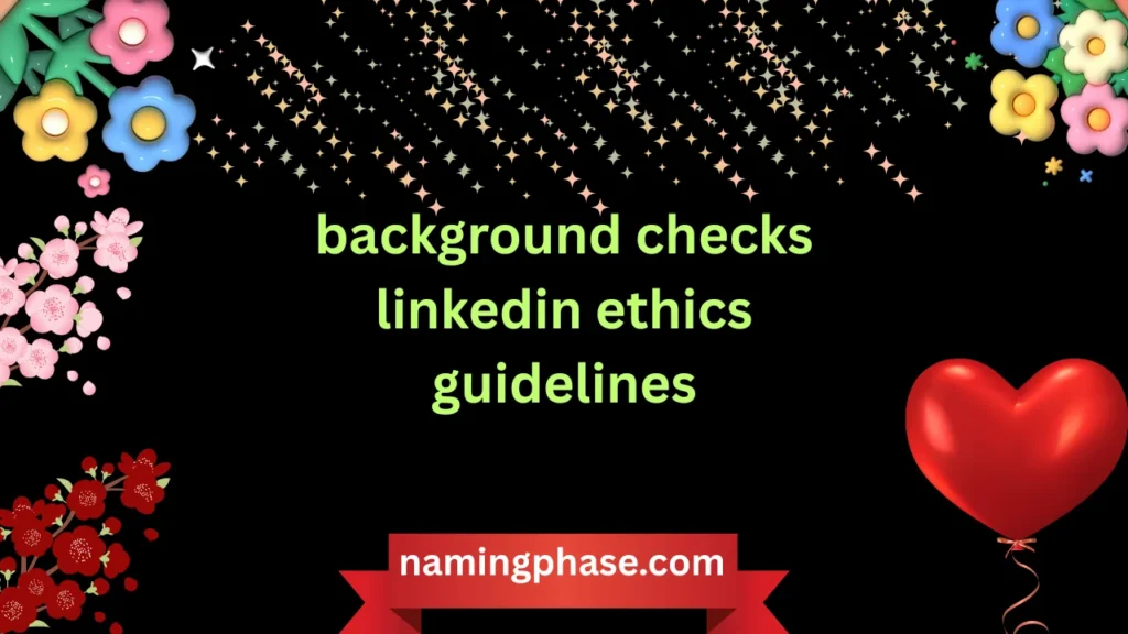 background checks linkedin ethics guidelines