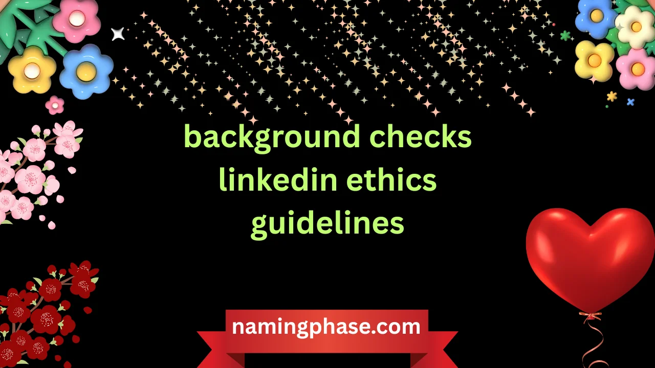 background checks linkedin ethics guidelines