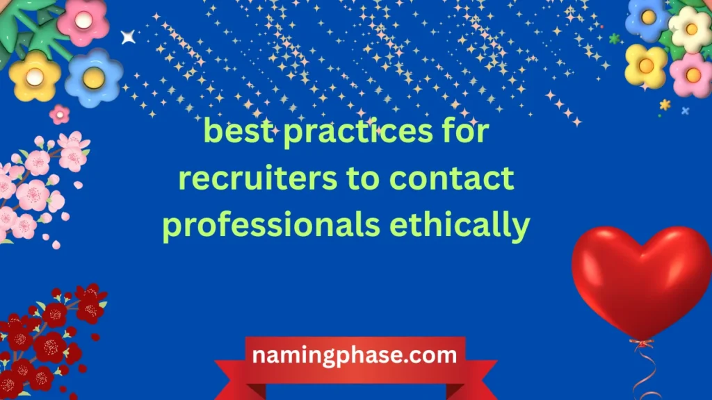 best practices for recruiters to contact professionals ethically