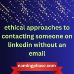 ethical approaches to contacting someone on linkedin without an email