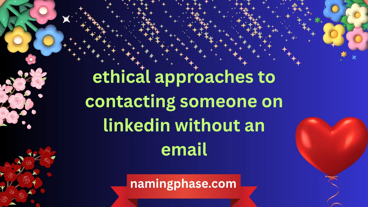 ethical approaches to contacting someone on linkedin without an email
