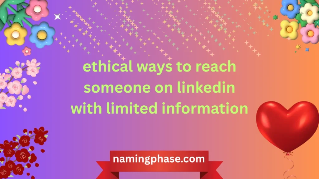 ethical ways to reach someone on linkedin with limited information