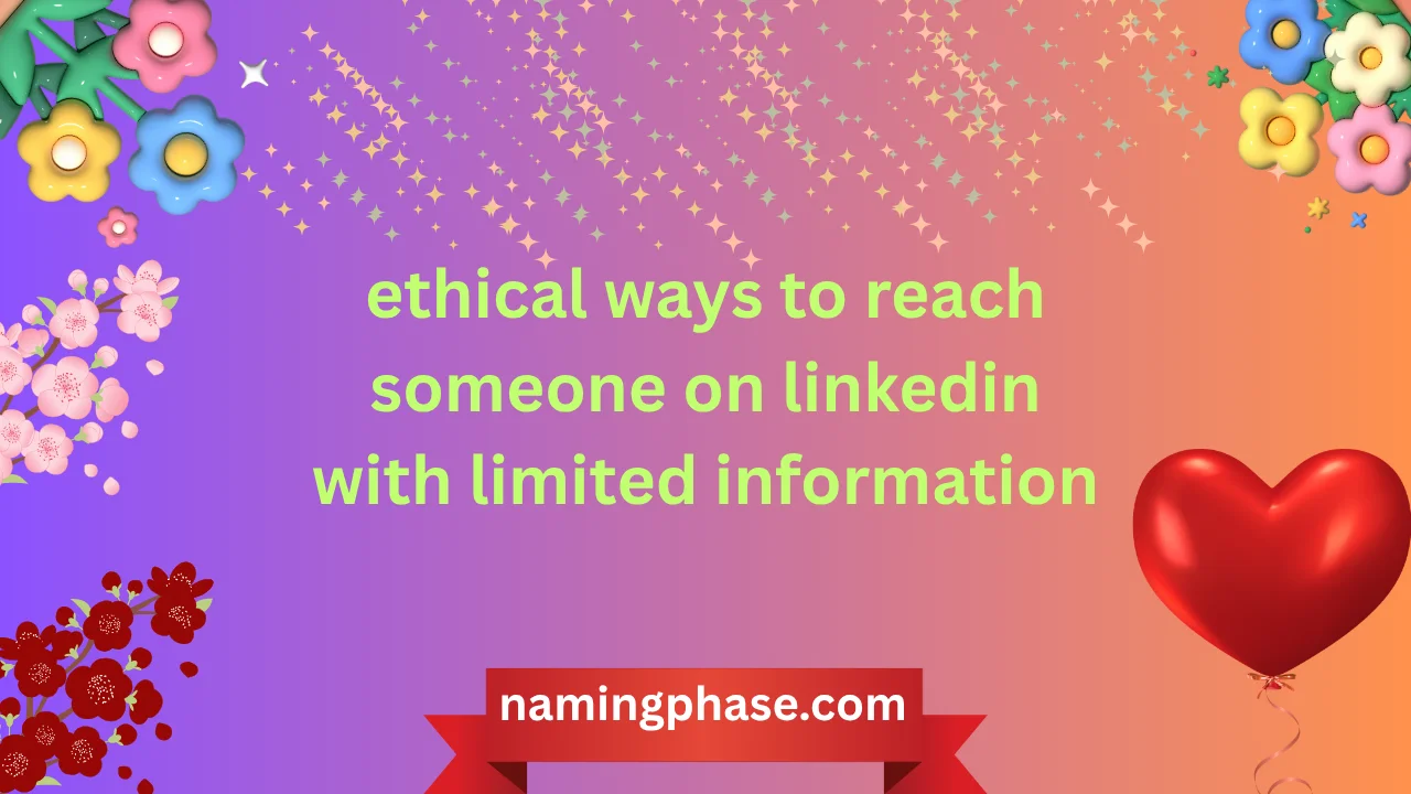 ethical ways to reach someone on linkedin with limited information