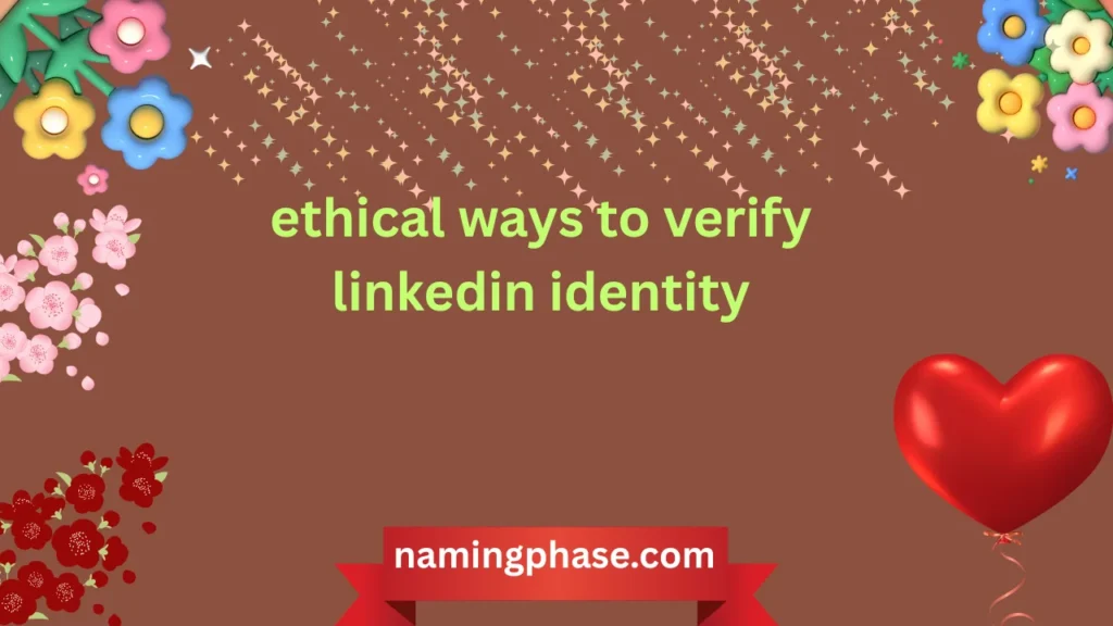 ethical ways to verify linkedin identity