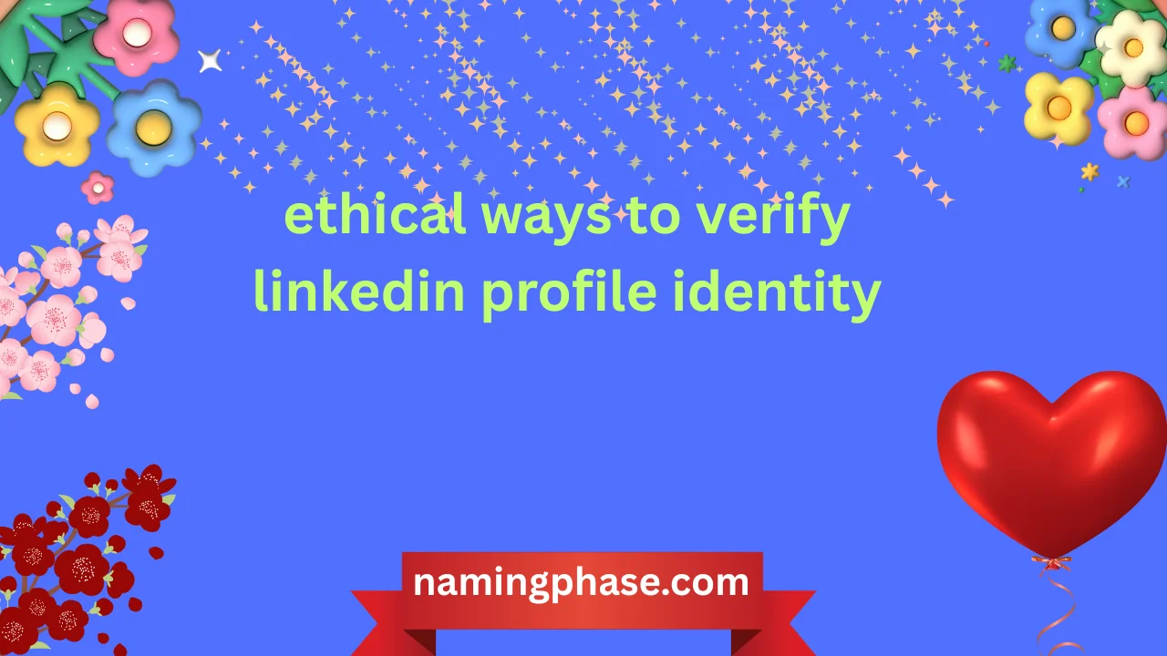 ethical ways to verify linkedin profile identity