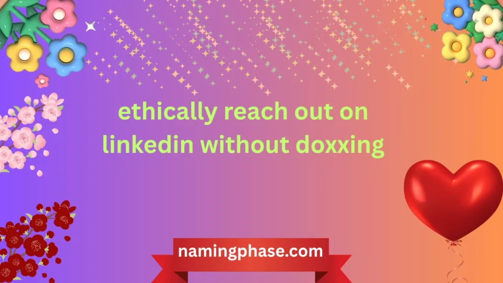 ethically reach out on linkedin without doxxing