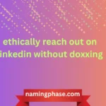 ethically reach out on linkedin without doxxing