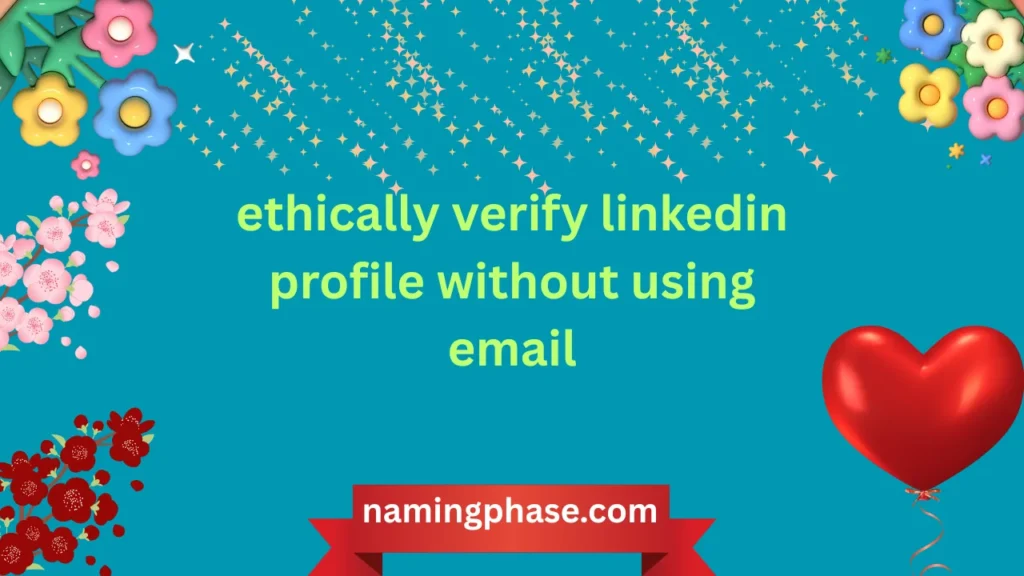 ethically verify linkedin profile without using email