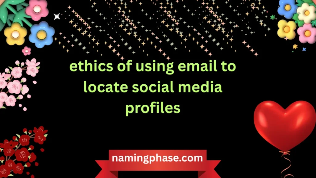 ethics of using email to locate social media profiles