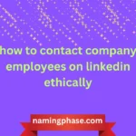 how to contact company employees on linkedin ethically
