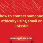 how to contact someone ethically using email or linkedin
