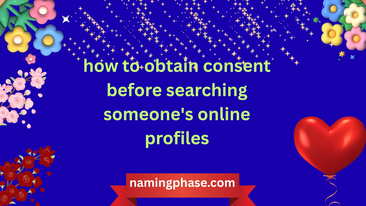 how to obtain consent before searching someone's online profiles