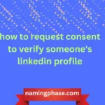 how to request consent to verify someone's linkedin profile