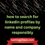 how to search for linkedin profiles by name and company responsibly