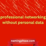 Professional Networking Without Personal Data