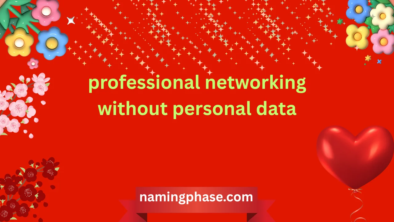 Professional Networking Without Personal Data