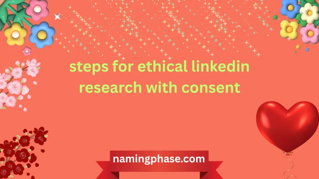 steps for ethical linkedin research with consent